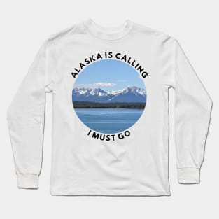 Alaska is calling and I must go Long Sleeve T-Shirt